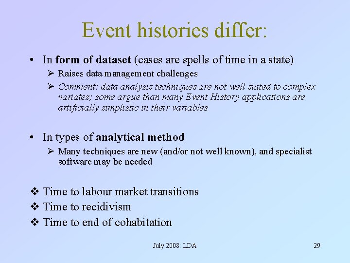 Event histories differ: • In form of dataset (cases are spells of time in