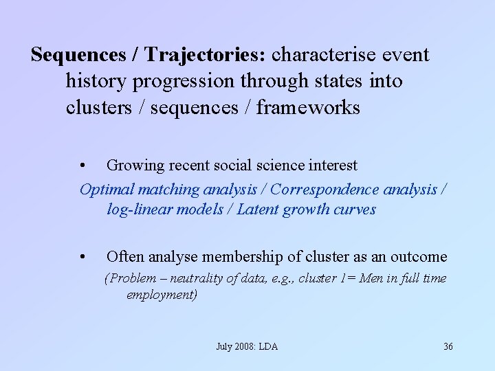 Sequences / Trajectories: characterise event history progression through states into clusters / sequences /