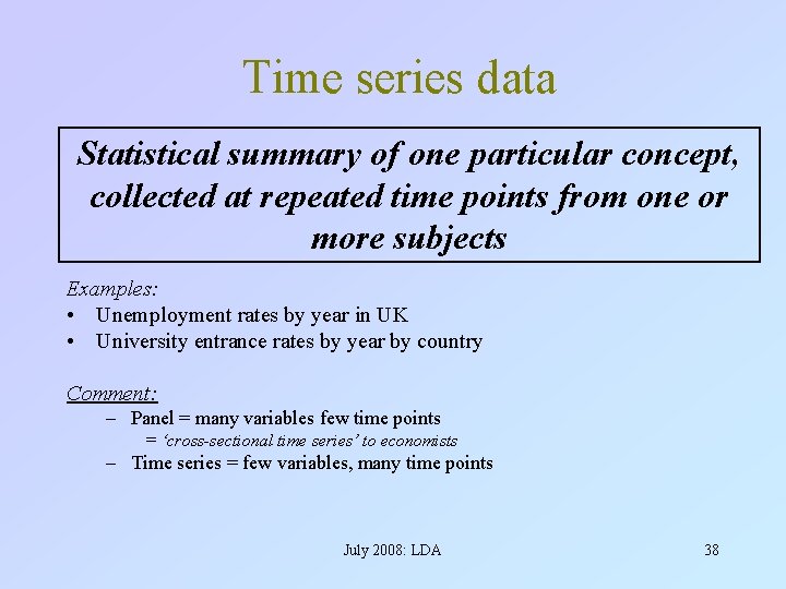 Time series data Statistical summary of one particular concept, collected at repeated time points