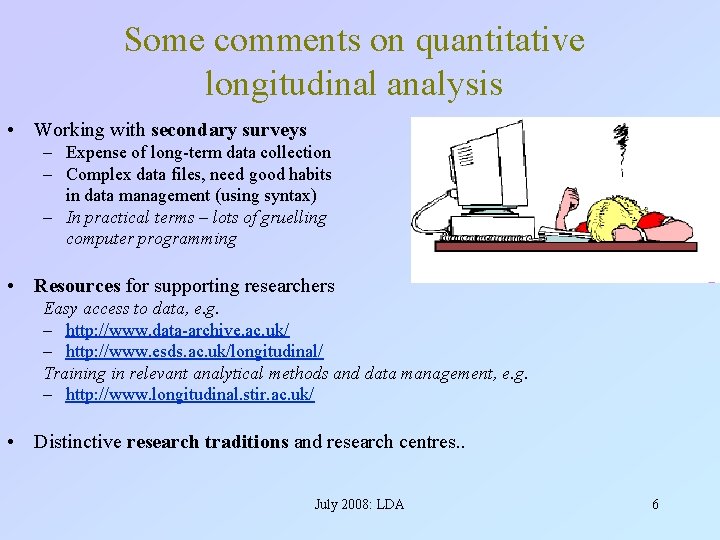 Some comments on quantitative longitudinal analysis • Working with secondary surveys – Expense of