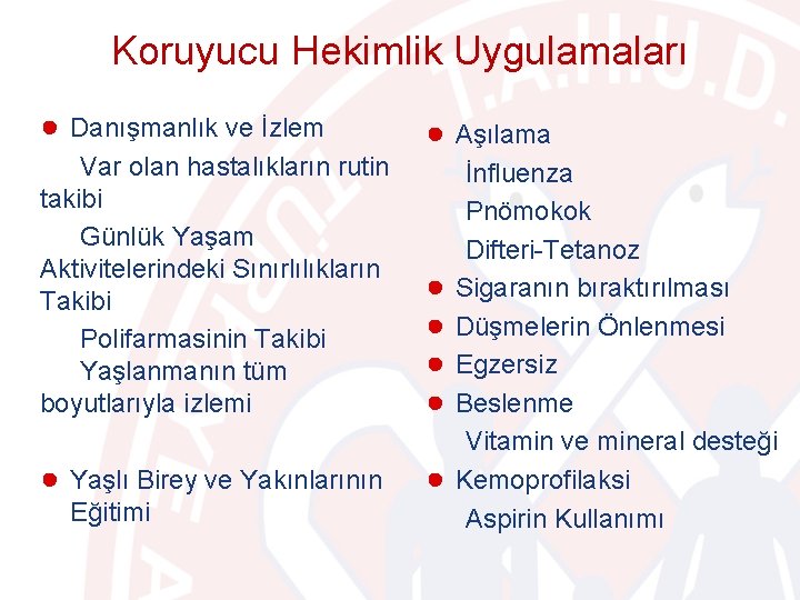 Koruyucu Hekimlik Uygulamaları ● Danışmanlık ve İzlem ● Aşılama Var olan hastalıkların rutin takibi