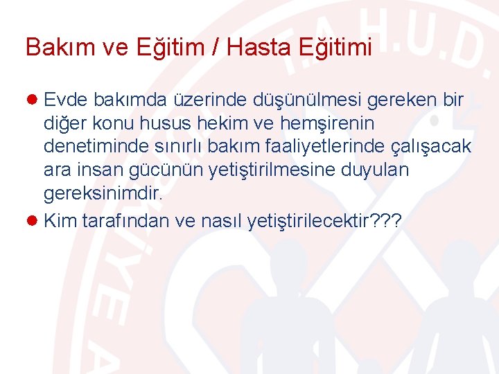 Bakım ve Eğitim / Hasta Eğitimi ● Evde bakımda üzerinde düşünülmesi gereken bir diğer