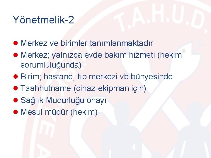 Yönetmelik-2 ● Merkez ve birimler tanımlanmaktadır ● Merkez; yalnızca evde bakım hizmeti (hekim sorumluluğunda)