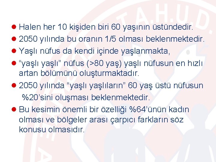 ● Halen her 10 kişiden biri 60 yaşının üstündedir. ● 2050 yılında bu oranın