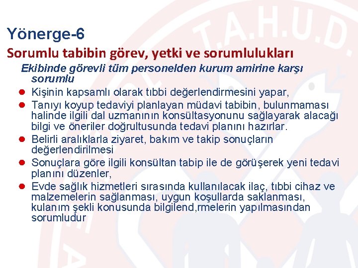 Yönerge-6 Sorumlu tabibin görev, yetki ve sorumlulukları Ekibinde görevli tüm personelden kurum amirine karşı