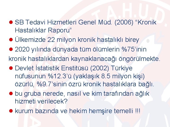 ● SB Tedavi Hizmetleri Genel Müd. (2006) “Kronik Hastalıklar Raporu” ● Ülkemizde 22 milyon