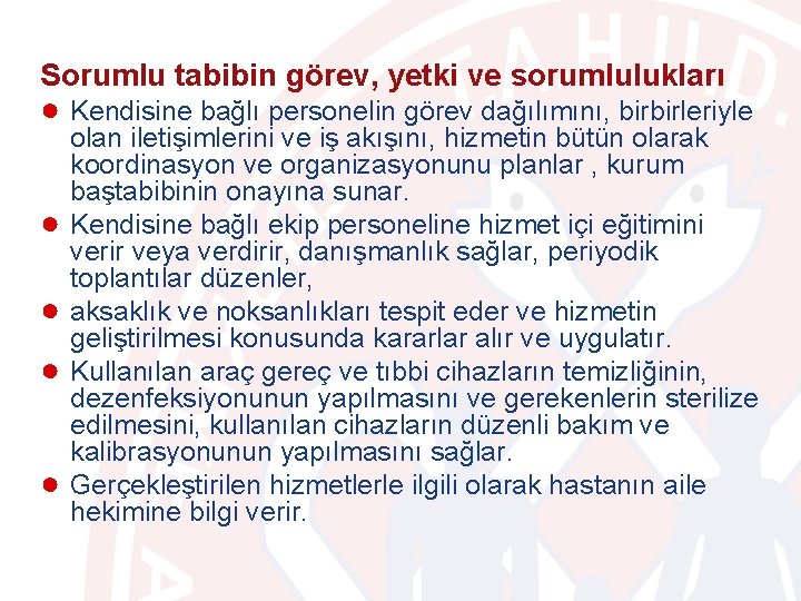 Sorumlu tabibin görev, yetki ve sorumlulukları ● Kendisine bağlı personelin görev dağılımını, birbirleriyle ●