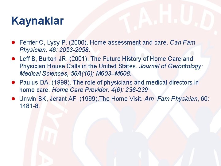 Kaynaklar ● Ferrier C, Lysy P. (2000). Home assessment and care. Can Fam ●
