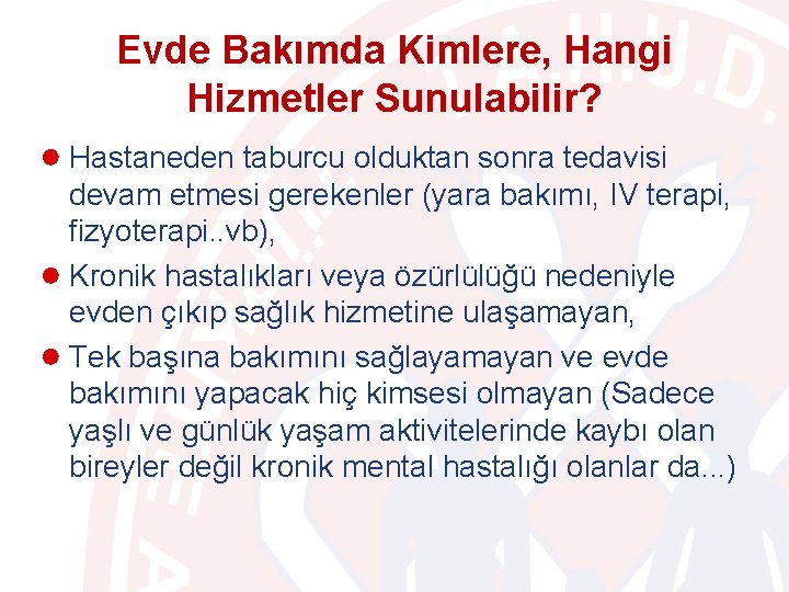 Evde Bakımda Kimlere, Hangi Hizmetler Sunulabilir? ● Hastaneden taburcu olduktan sonra tedavisi devam etmesi