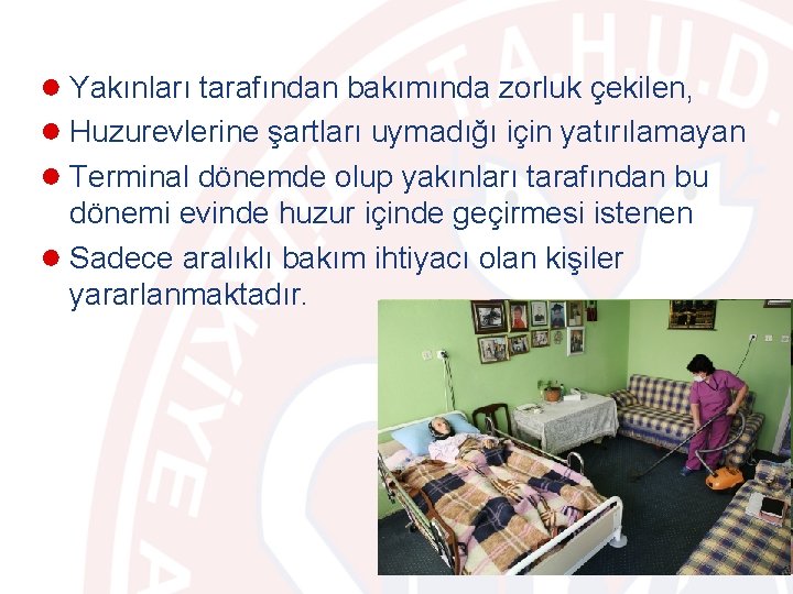 ● Yakınları tarafından bakımında zorluk çekilen, ● Huzurevlerine şartları uymadığı için yatırılamayan ● Terminal