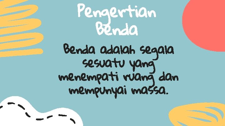 Pengertian Benda adalah segala sesuatu yang menempati ruang dan mempunyai massa. 