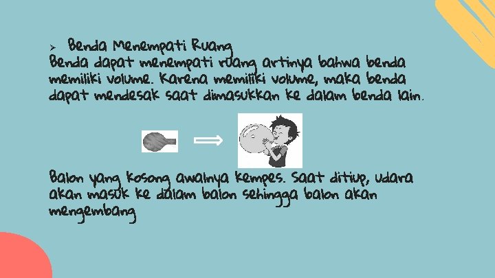 Benda Menempati Ruang Benda dapat menempati ruang artinya bahwa benda memiliki volume. Karena memiliki