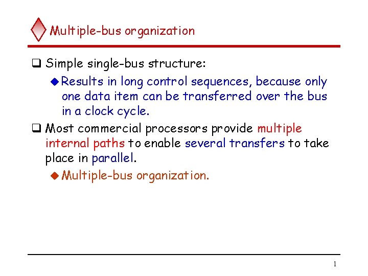 Multiple-bus organization q Simple single-bus structure: u Results in long control sequences, because only