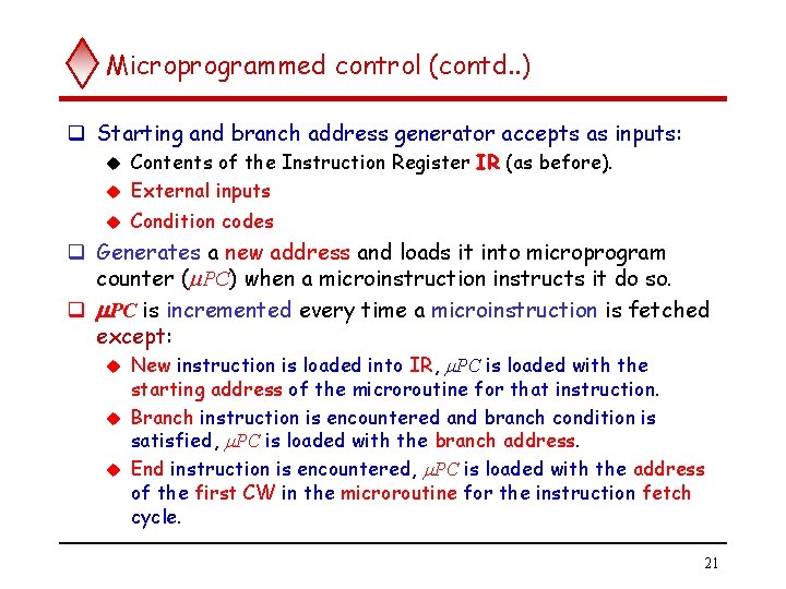 Microprogrammed control (contd. . ) q Starting and branch address generator accepts as inputs: