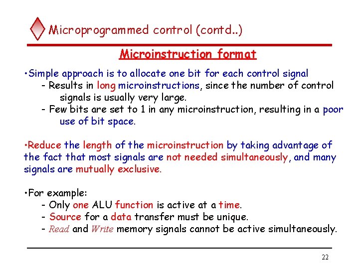 Microprogrammed control (contd. . ) Microinstruction format • Simple approach is to allocate one