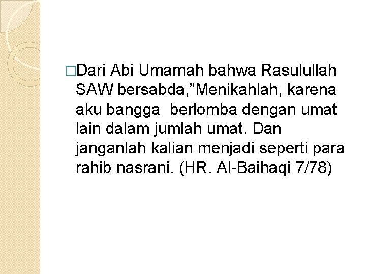 �Dari Abi Umamah bahwa Rasulullah SAW bersabda, ”Menikahlah, karena aku bangga berlomba dengan umat