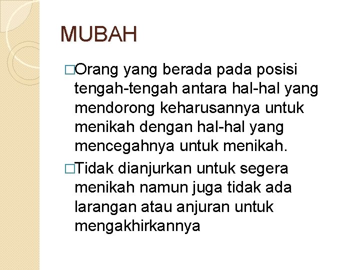 MUBAH �Orang yang berada posisi tengah-tengah antara hal-hal yang mendorong keharusannya untuk menikah dengan