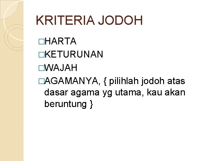 KRITERIA JODOH �HARTA �KETURUNAN �WAJAH �AGAMANYA, { pilihlah jodoh atas dasar agama yg utama,