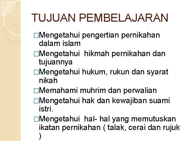 TUJUAN PEMBELAJARAN �Mengetahui pengertian pernikahan dalam islam �Mengetahui hikmah pernikahan dan tujuannya �Mengetahui hukum,