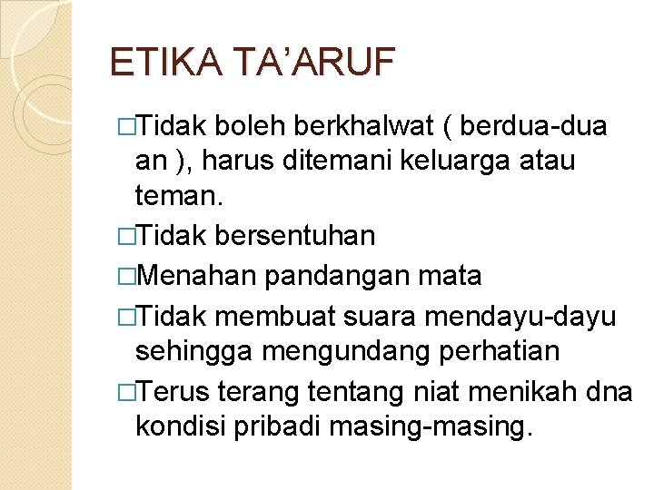 ETIKA TA’ARUF �Tidak boleh berkhalwat ( berdua-dua an ), harus ditemani keluarga atau teman.