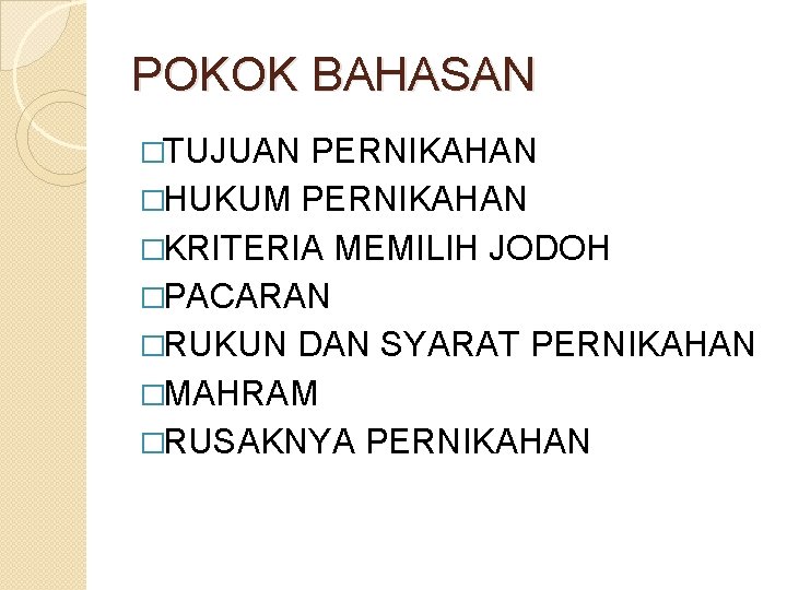 POKOK BAHASAN �TUJUAN PERNIKAHAN �HUKUM PERNIKAHAN �KRITERIA MEMILIH JODOH �PACARAN �RUKUN DAN SYARAT PERNIKAHAN