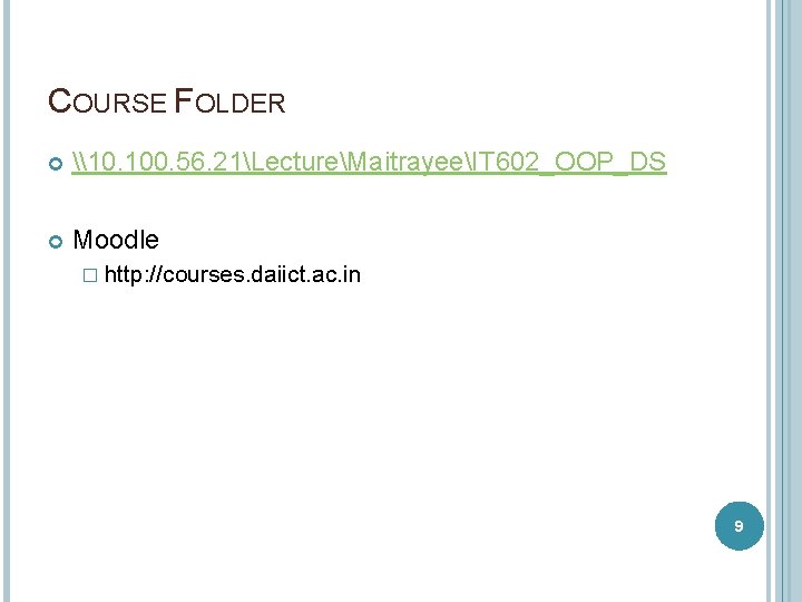 COURSE FOLDER \10. 100. 56. 21LectureMaitrayeeIT 602_OOP_DS Moodle � http: //courses. daiict. ac. in COURSE FOLDER \10. 100. 56. 21LectureMaitrayeeIT 602_OOP_DS Moodle � http: //courses. daiict. ac. in