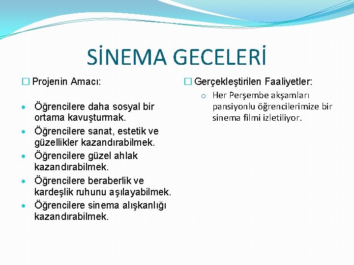 SİNEMA GECELERİ � Projenin Amacı: Öğrencilere daha sosyal bir ortama kavuşturmak. Öğrencilere sanat, estetik