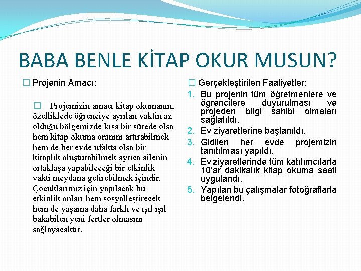 BABA BENLE KİTAP OKUR MUSUN? � Projenin Amacı: � Projemizin amacı kitap okumanın, özelliklede