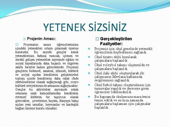 YETENEK SİZSİNİZ � Projenin Amacı: � Projemizin amacı öğrencilerimizin içindeki yetenekleri ortaya çıkarmak üzerine