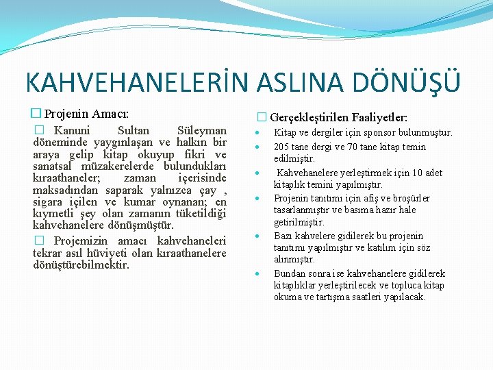 KAHVEHANELERİN ASLINA DÖNÜŞÜ � Projenin Amacı: � Kanuni Sultan Süleyman döneminde yaygınlaşan ve halkın