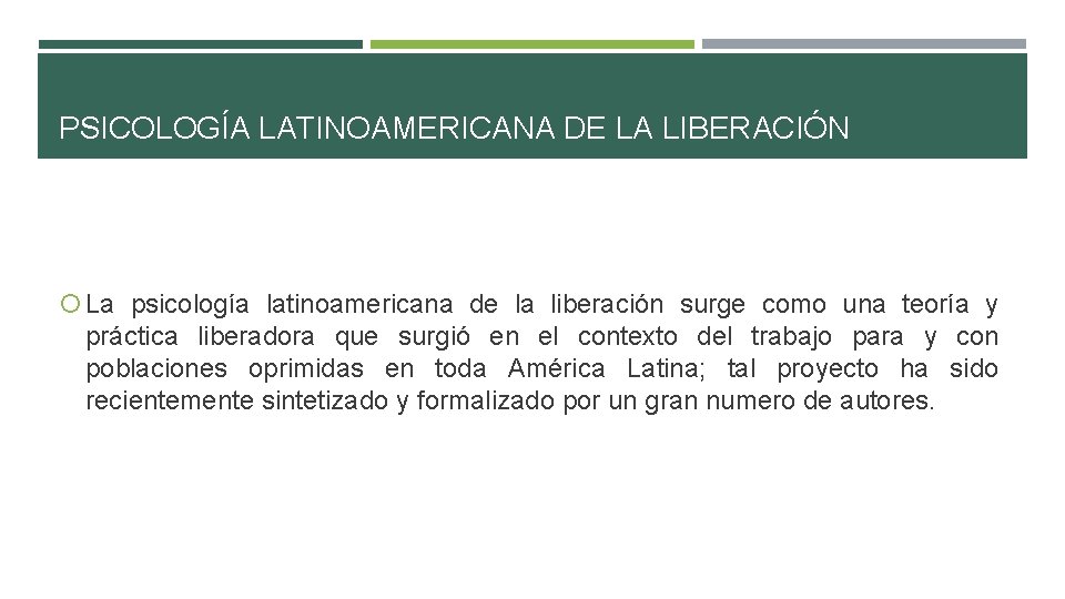 PSICOLOGÍA LATINOAMERICANA DE LA LIBERACIÓN La psicología latinoamericana de la liberación surge como una