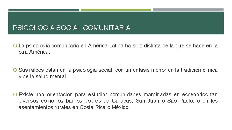 PSICOLOGÍA SOCIAL COMUNITARIA La psicología comunitaria en América Latina ha sido distinta de la