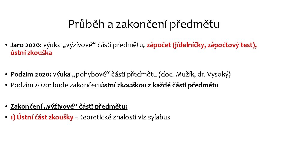 Průběh a zakončení předmětu • Jaro 2020: výuka „výživové“ části předmětu, zápočet (jídelníčky, zápočtový