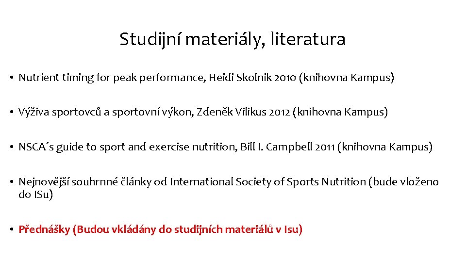 Studijní materiály, literatura • Nutrient timing for peak performance, Heidi Skolnik 2010 (knihovna Kampus)