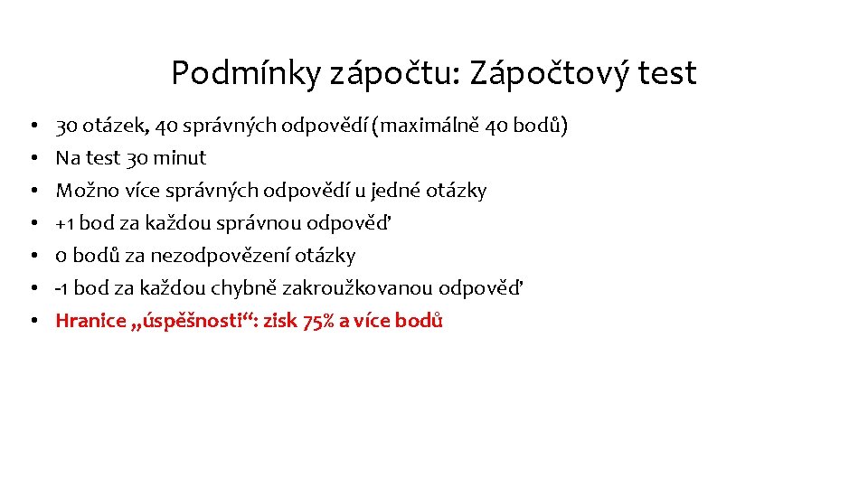 Podmínky zápočtu: Zápočtový test • • 30 otázek, 40 správných odpovědí (maximálně 40 bodů)