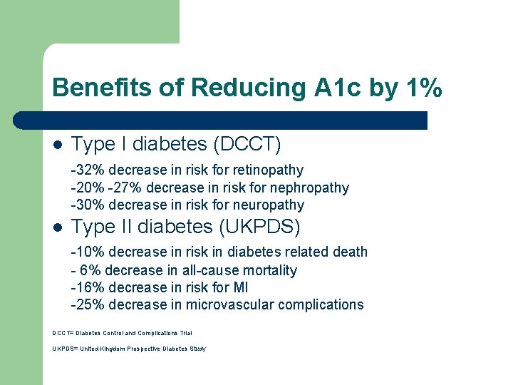 Benefits of Reducing A 1 c by 1% l Type I diabetes (DCCT) -32%
