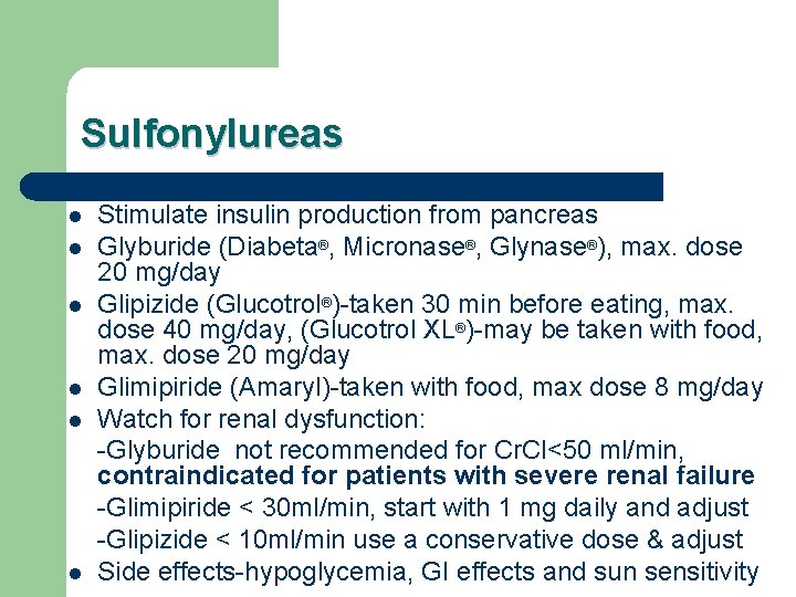 Sulfonylureas l l l Stimulate insulin production from pancreas Glyburide (Diabeta®, Micronase®, Glynase®), max.