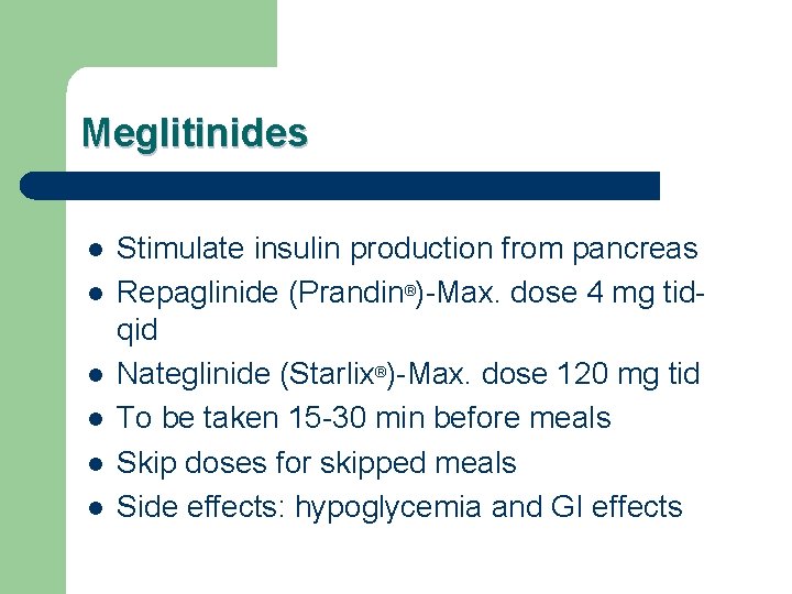 Meglitinides l l l Stimulate insulin production from pancreas Repaglinide (Prandin®)-Max. dose 4 mg