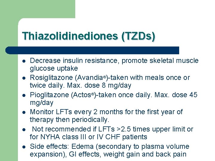 Thiazolidinediones (TZDs) l l l Decrease insulin resistance, promote skeletal muscle glucose uptake Rosiglitazone