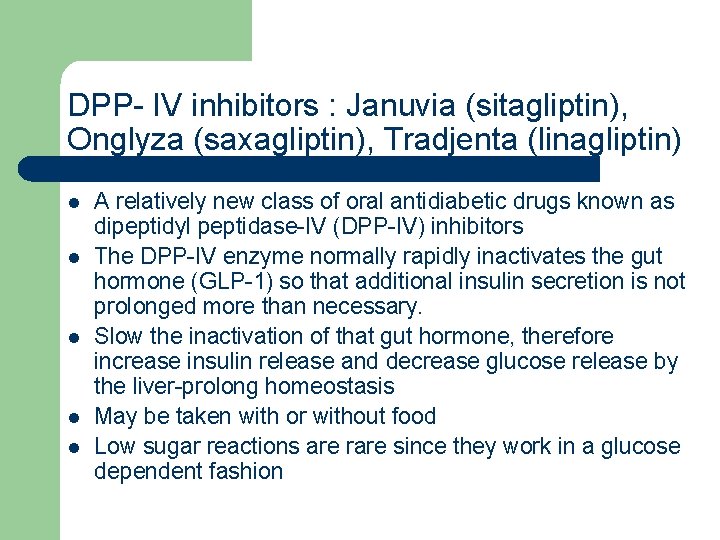 DPP- IV inhibitors : Januvia (sitagliptin), Onglyza (saxagliptin), Tradjenta (linagliptin) l l l A