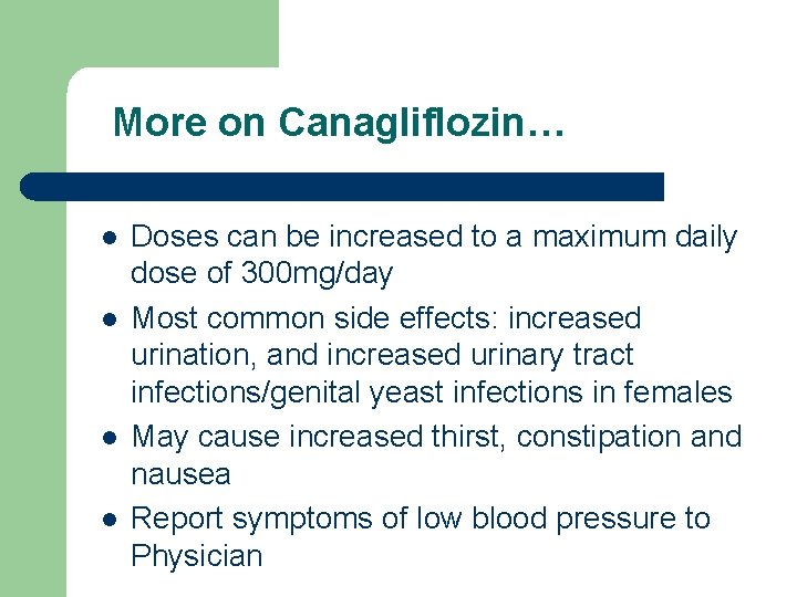 More on Canagliflozin… l l Doses can be increased to a maximum daily dose