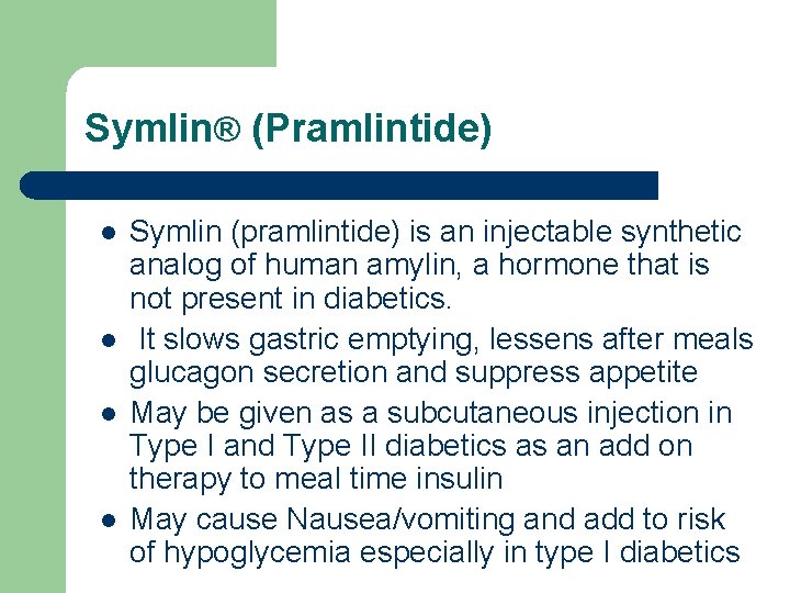 Symlin® (Pramlintide) l l Symlin (pramlintide) is an injectable synthetic analog of human amylin,