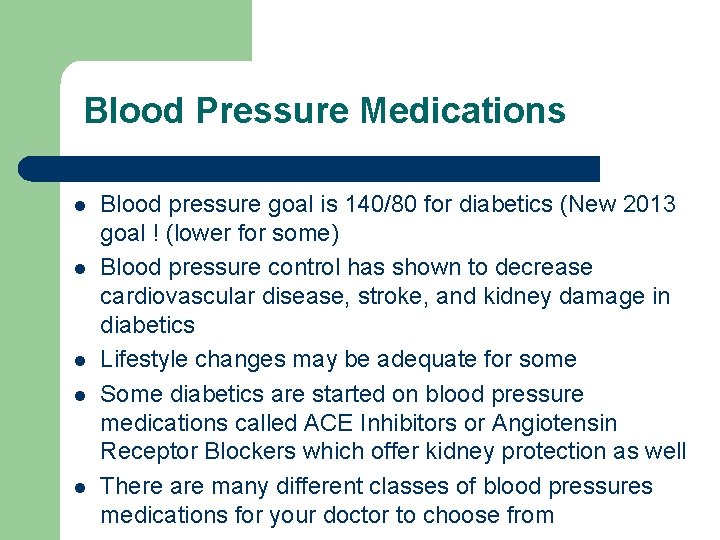 Blood Pressure Medications l l l Blood pressure goal is 140/80 for diabetics (New