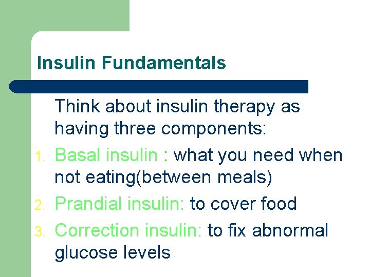 Insulin Fundamentals 1. 2. 3. Think about insulin therapy as having three components: Basal