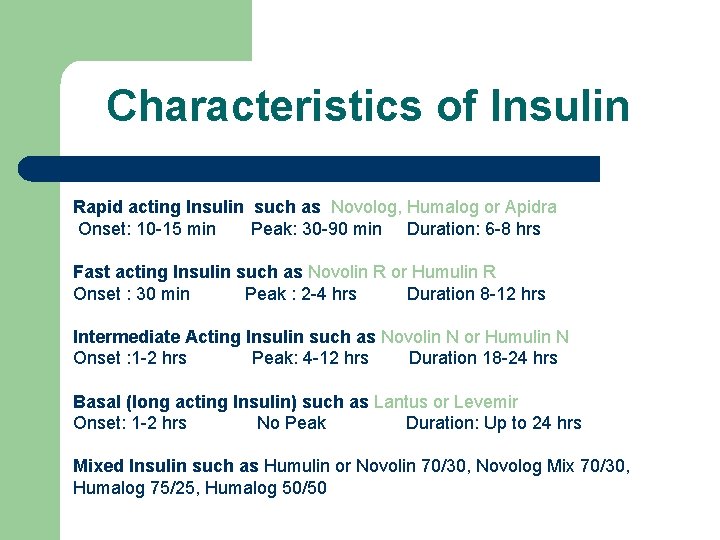 Characteristics of Insulin Rapid acting Insulin such as Novolog, Humalog or Apidra Onset: 10