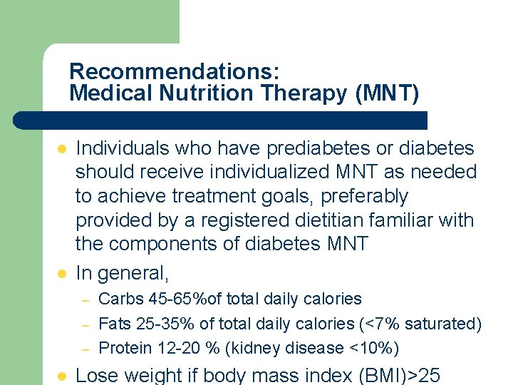 Recommendations: Medical Nutrition Therapy (MNT) l l Individuals who have prediabetes or diabetes should