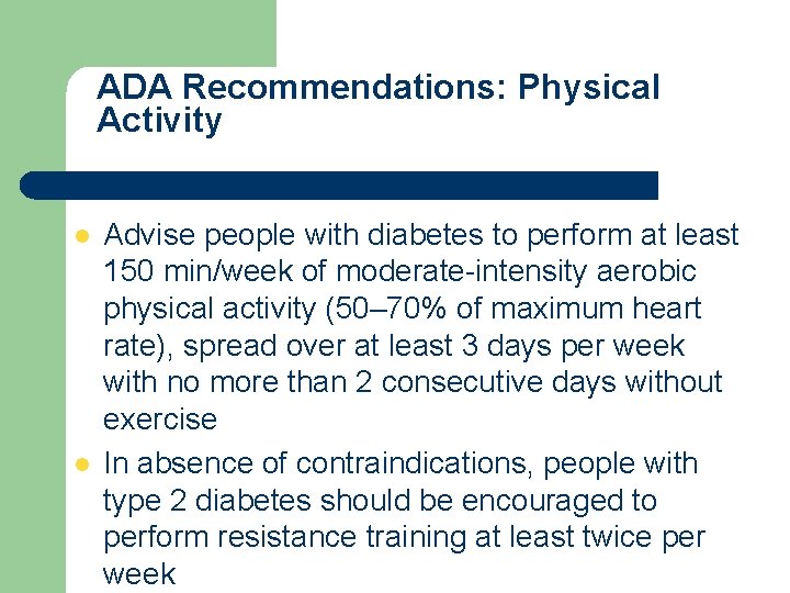 ADA Recommendations: Physical Activity l l Advise people with diabetes to perform at least