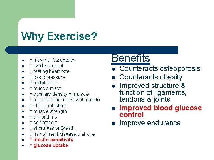 Why Exercise? l l l l ↑ maximal O 2 uptake ↑ cardiac output