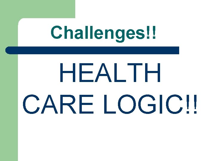 Challenges!! HEALTH CARE LOGIC!! 