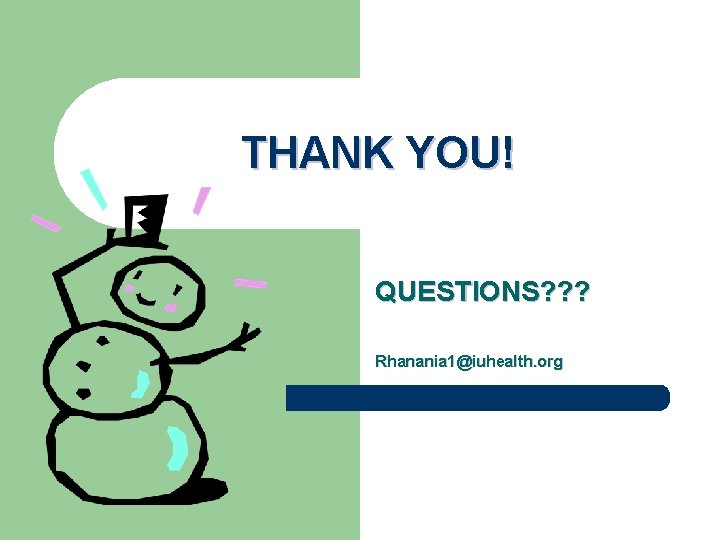 THANK YOU! QUESTIONS? ? ? Rhanania 1@iuhealth. org 